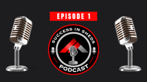 Success In Sheds Podcast Episode 1