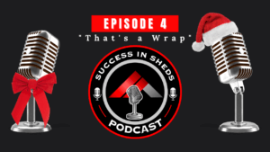Success In Sheds Podcast Episode 4 "That's a wrap!"